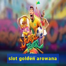 slot golden arowana