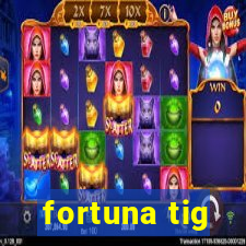 fortuna tig