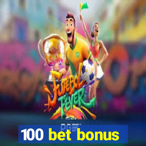 100 bet bonus