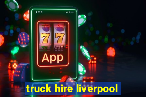 truck hire liverpool