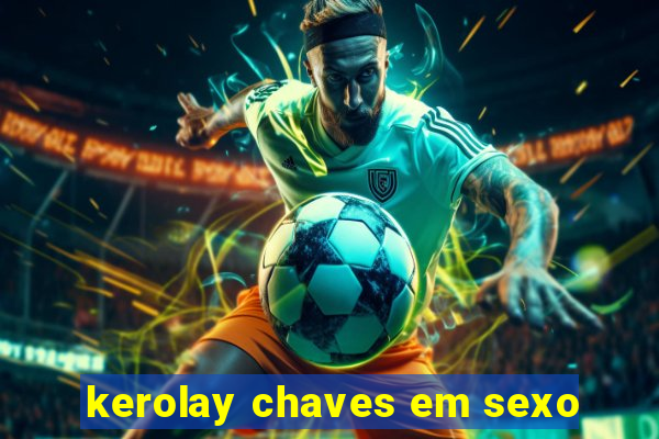 kerolay chaves em sexo