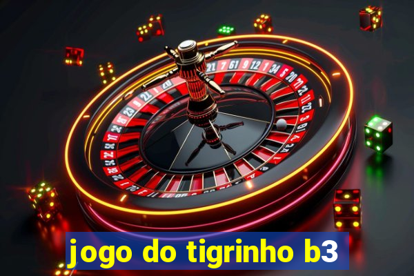 jogo do tigrinho b3