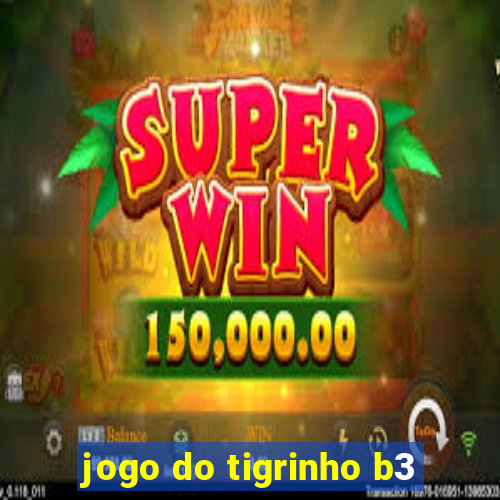 jogo do tigrinho b3