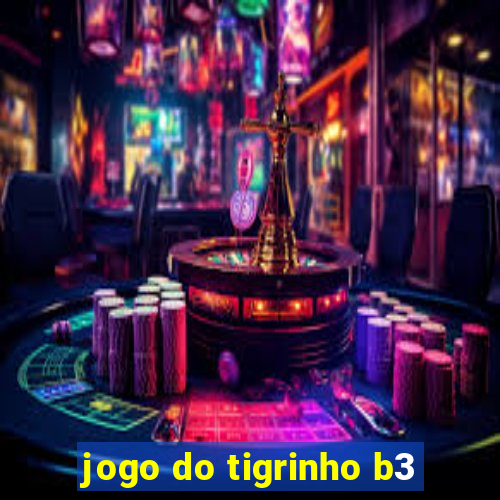 jogo do tigrinho b3