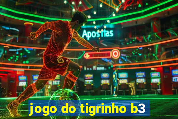 jogo do tigrinho b3