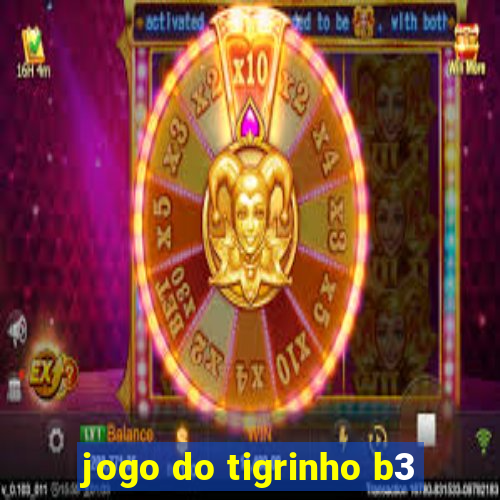 jogo do tigrinho b3