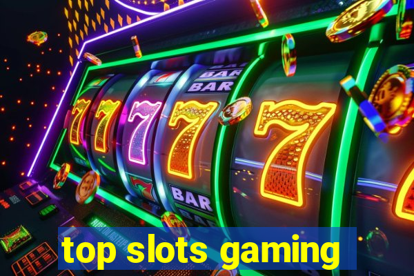 top slots gaming