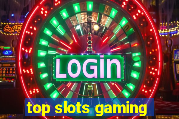 top slots gaming