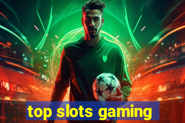 top slots gaming