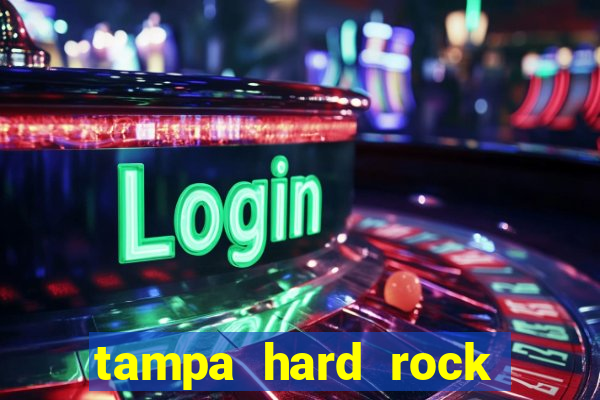 tampa hard rock hotel and casino