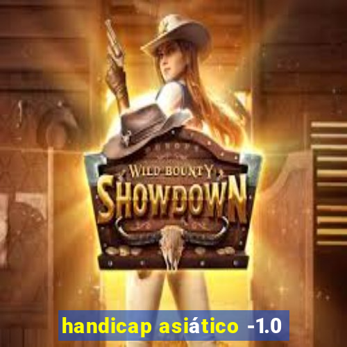 handicap asiático -1.0