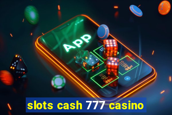 slots cash 777 casino