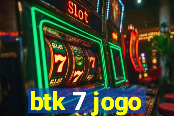 btk 7 jogo