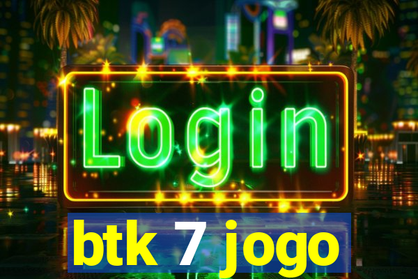 btk 7 jogo