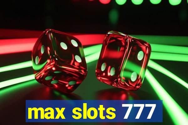 max slots 777