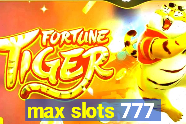 max slots 777