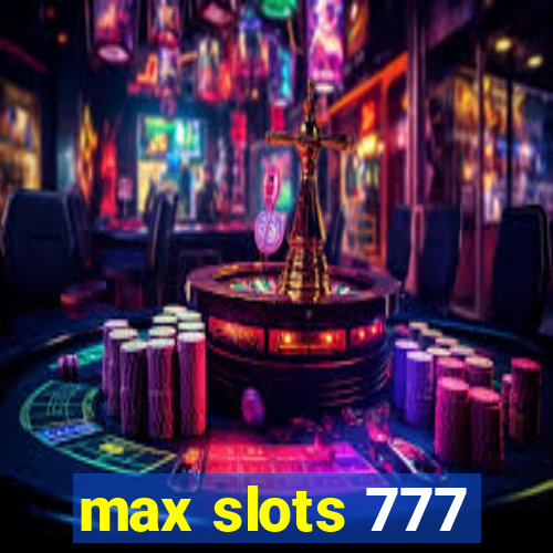 max slots 777