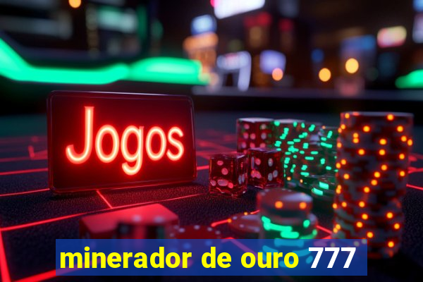 minerador de ouro 777