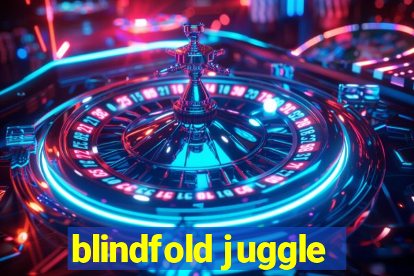 blindfold juggle