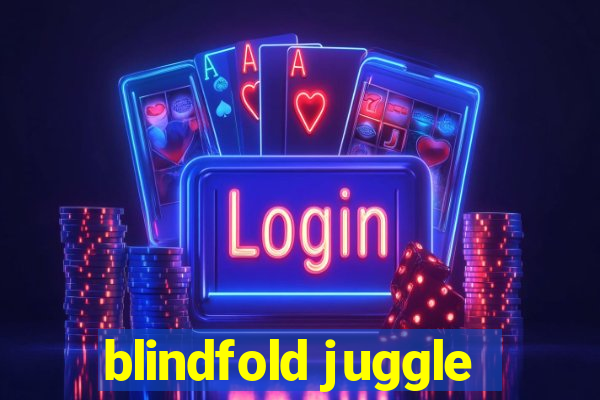 blindfold juggle