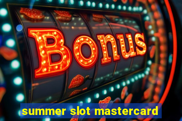 summer slot mastercard