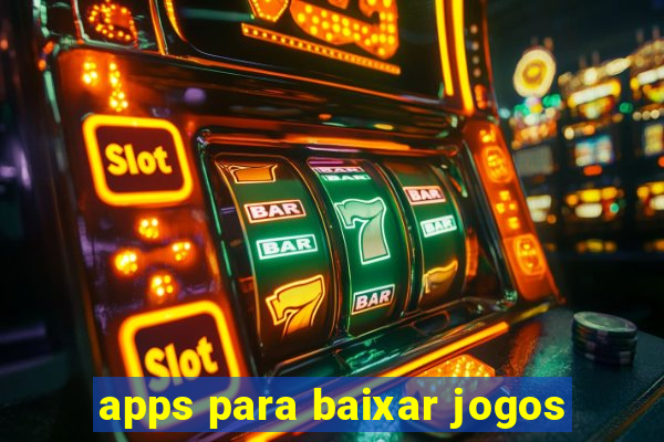 apps para baixar jogos