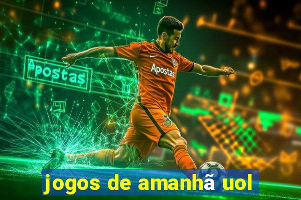 jogos de amanhã uol