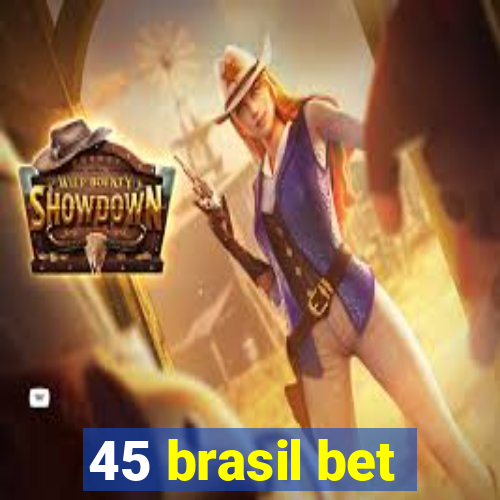 45 brasil bet