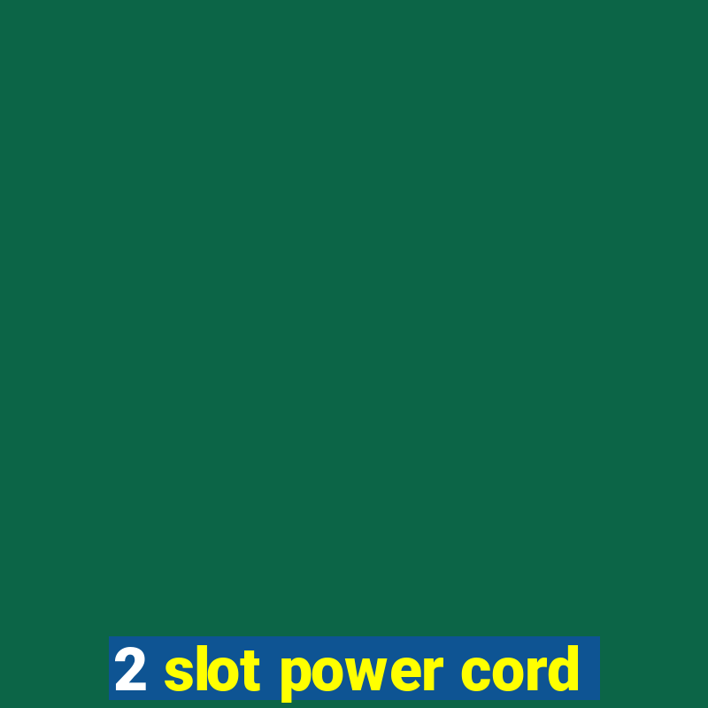 2 slot power cord