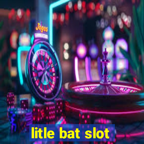 litle bat slot