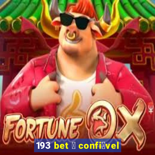 193 bet 茅 confi谩vel