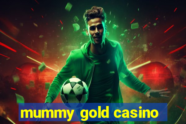 mummy gold casino