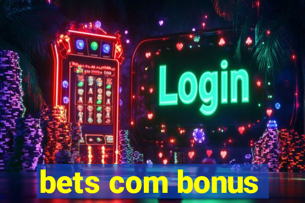 bets com bonus