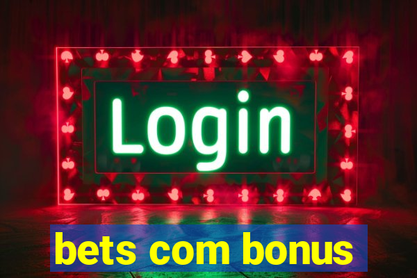 bets com bonus