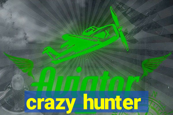 crazy hunter