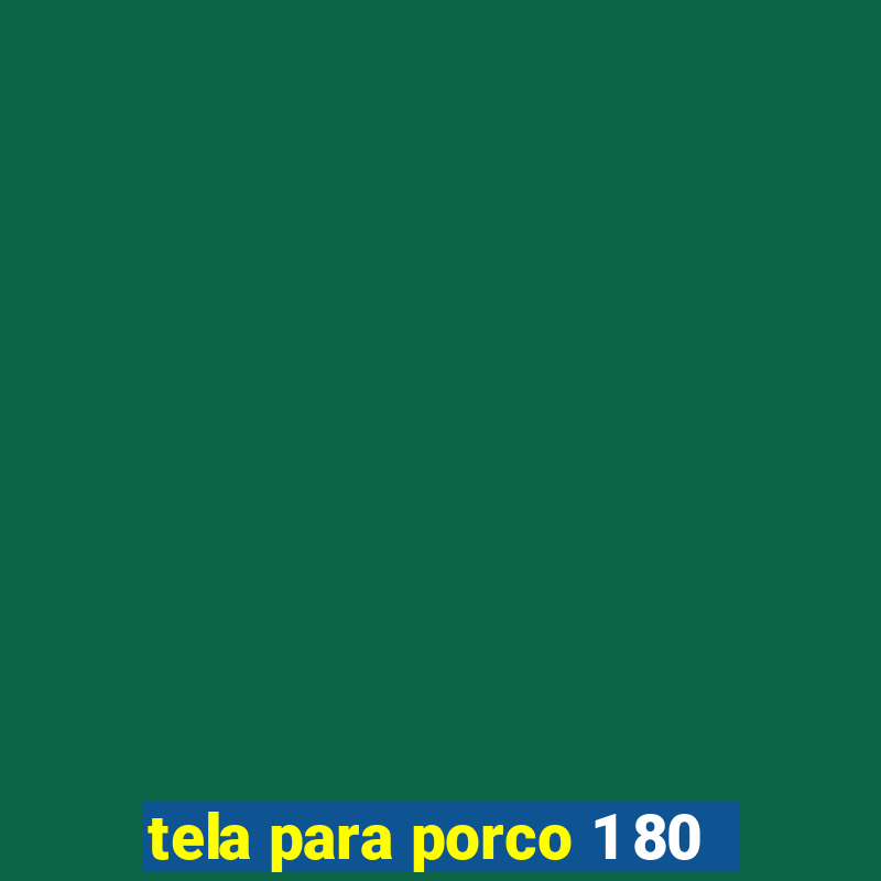 tela para porco 1 80