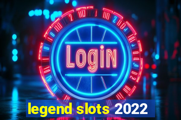 legend slots 2022