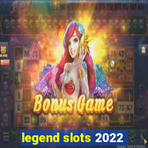 legend slots 2022