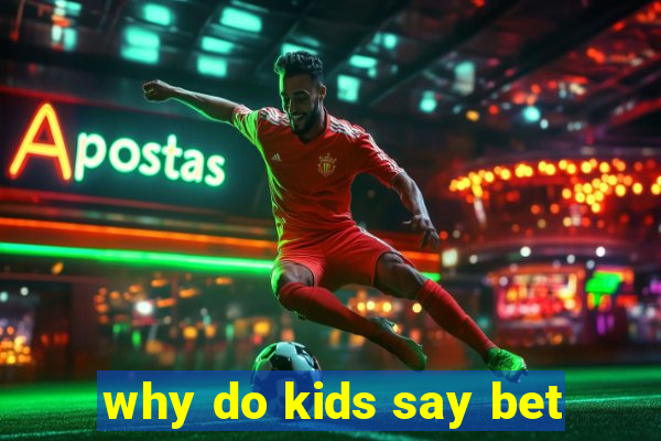 why do kids say bet