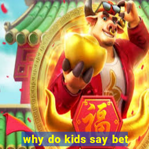 why do kids say bet