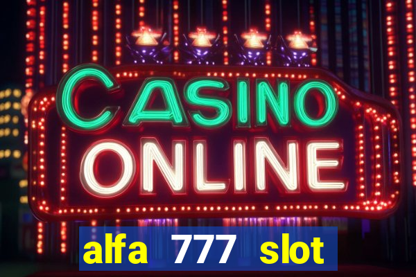 alfa 777 slot login link alternatif