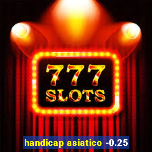 handicap asiatico -0.25