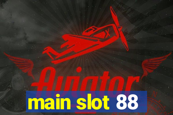 main slot 88