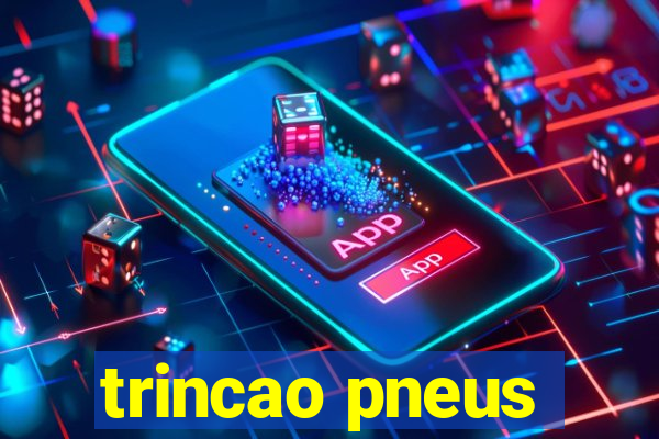 trincao pneus