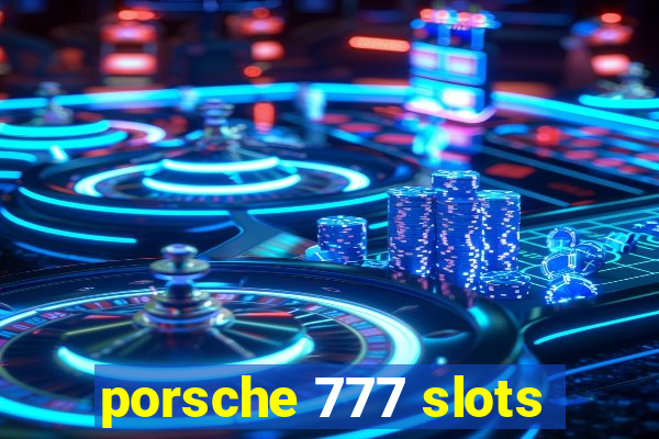 porsche 777 slots