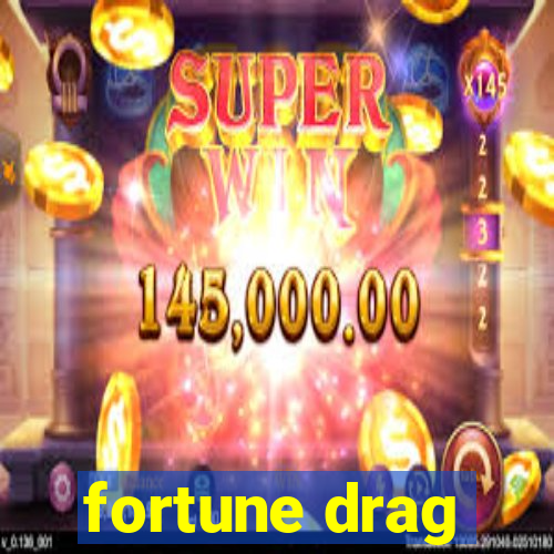 fortune drag