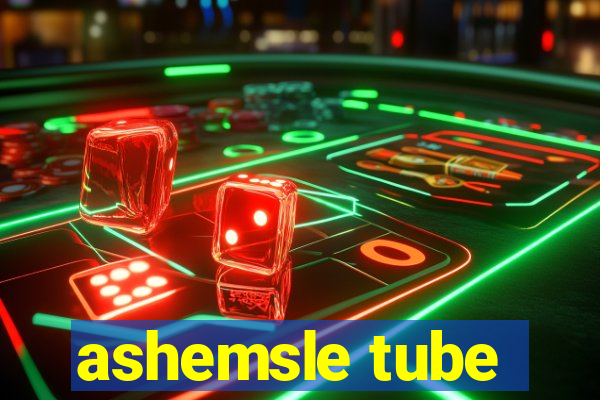 ashemsle tube