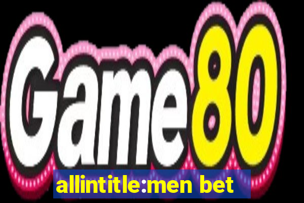 allintitle:men bet