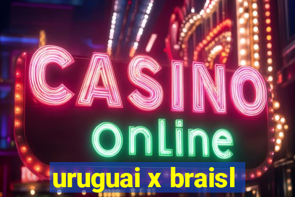 uruguai x braisl