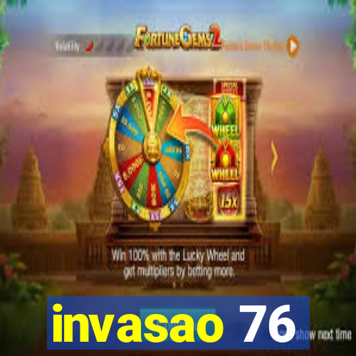 invasao 76